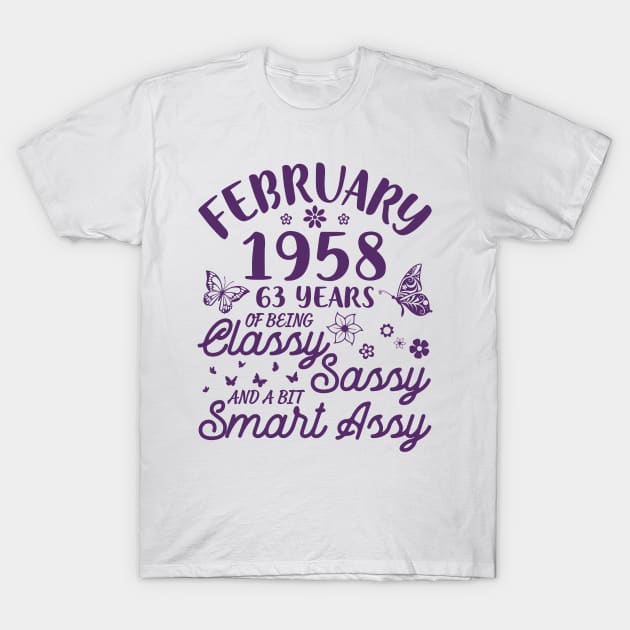 Born In February 1958 Happy Birthday 63 Years Of Being Classy Sassy And A Bit Smart Assy To Me You T-Shirt by Cowan79